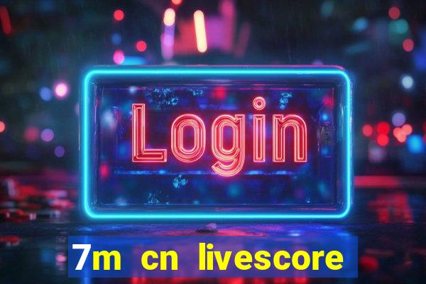 7m cn livescore com vn