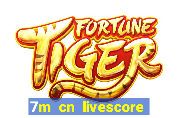 7m cn livescore com vn