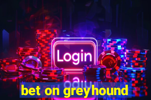 bet on greyhound