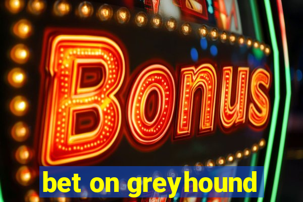 bet on greyhound