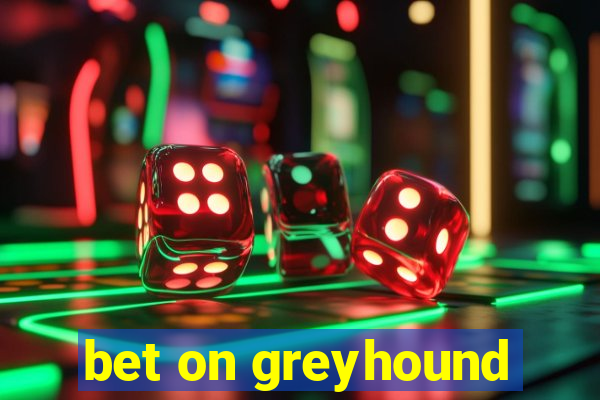 bet on greyhound