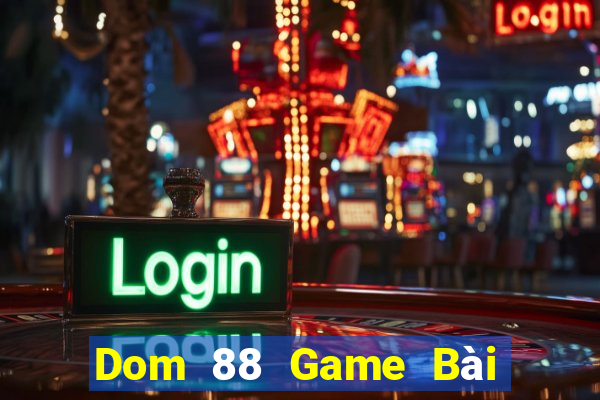 Dom 88 Game Bài Tiền Thật