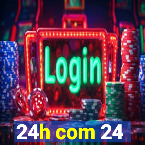 24h com 24