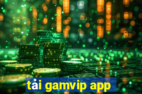 tải gamvip app