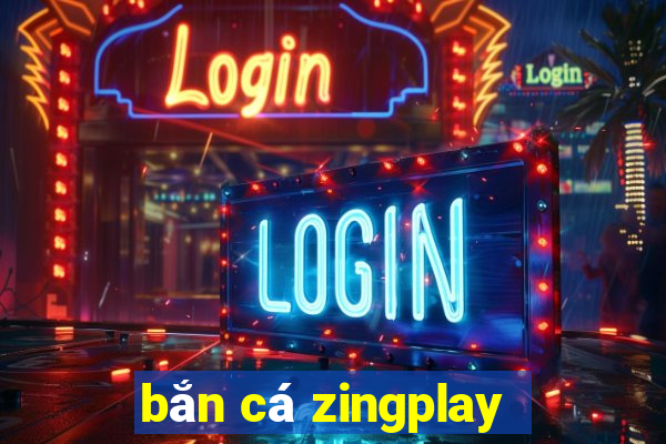 bắn cá zingplay