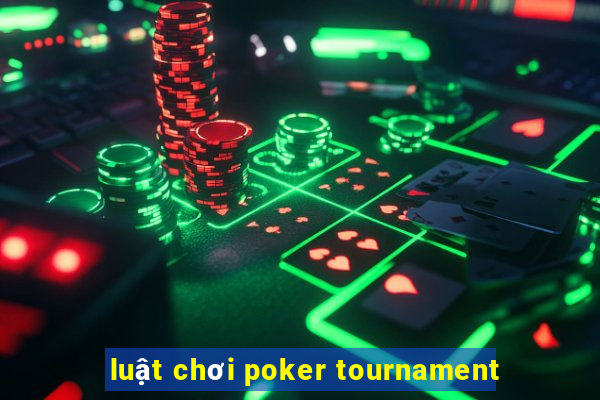 luật chơi poker tournament