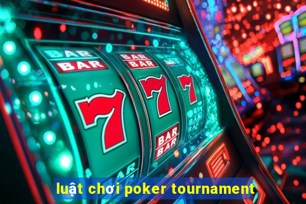 luật chơi poker tournament