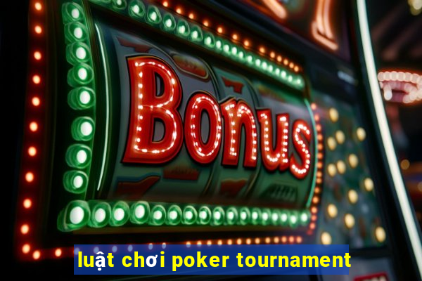 luật chơi poker tournament