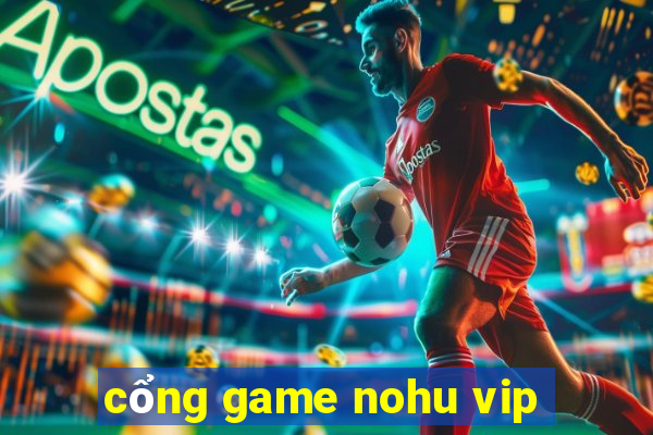 cổng game nohu vip