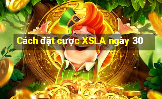 Cách đặt cược XSLA ngày 30