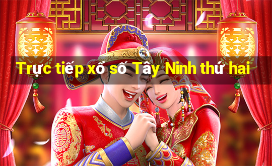 Trực tiếp xổ số Tây Ninh thứ hai