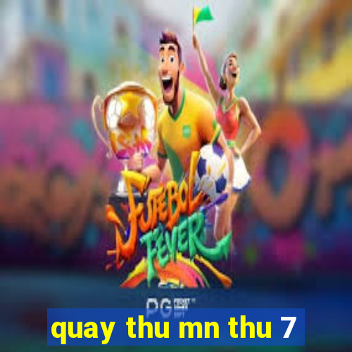 quay thu mn thu 7