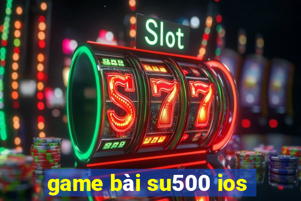 game bài su500 ios