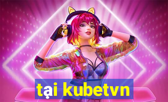 tại kubetvn