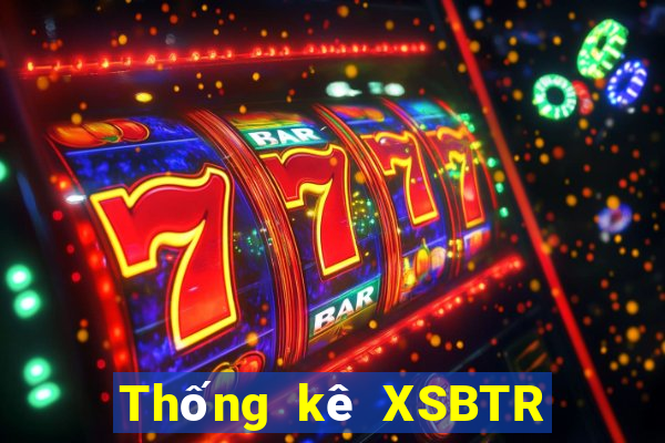 Thống kê XSBTR ngày 19