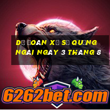 dự đoán xổ số quảng ngãi ngày 3 tháng 8