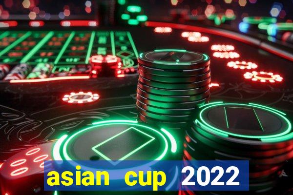 asian cup 2022 lịch thi đấu