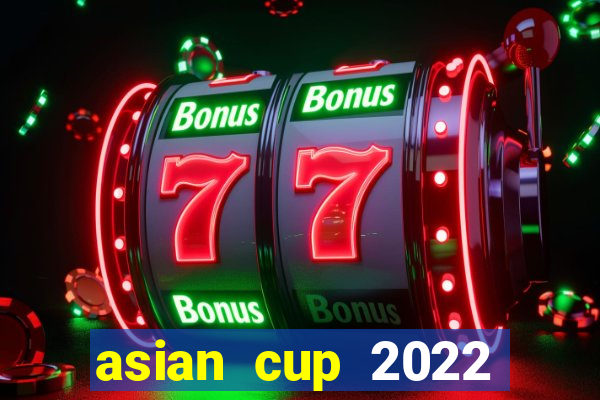 asian cup 2022 lịch thi đấu