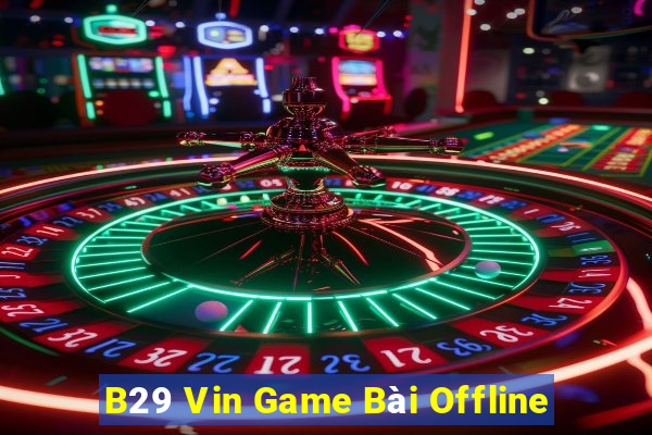 B29 Vin Game Bài Offline