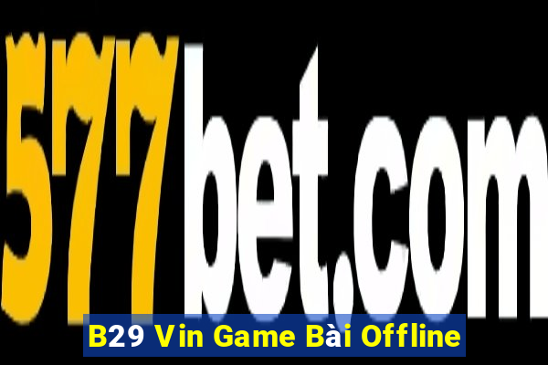 B29 Vin Game Bài Offline