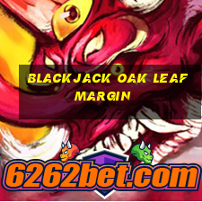 blackjack oak leaf margin