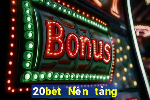 20bet Nền tảng kích thước xổ số