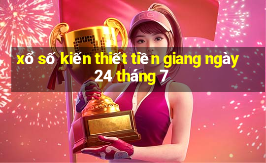 xổ số kiến thiết tiền giang ngày 24 tháng 7