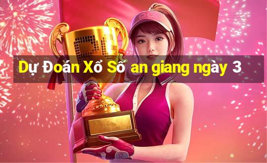 Dự Đoán Xổ Số an giang ngày 3