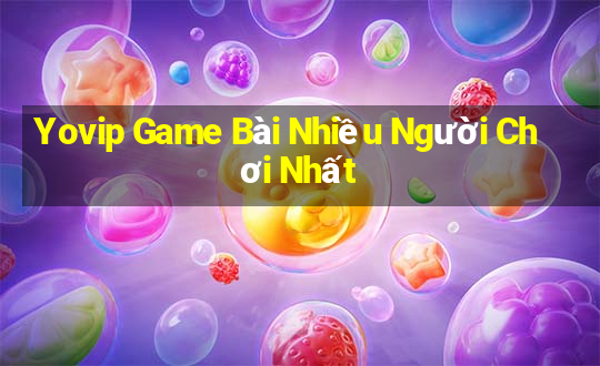 Yovip Game Bài Nhiều Người Chơi Nhất