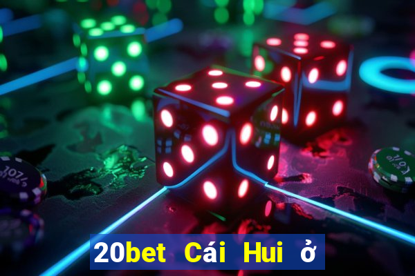 20bet Cái Hui ở đâu Tải về