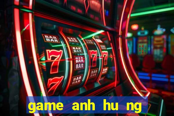 game anh hu ng song long