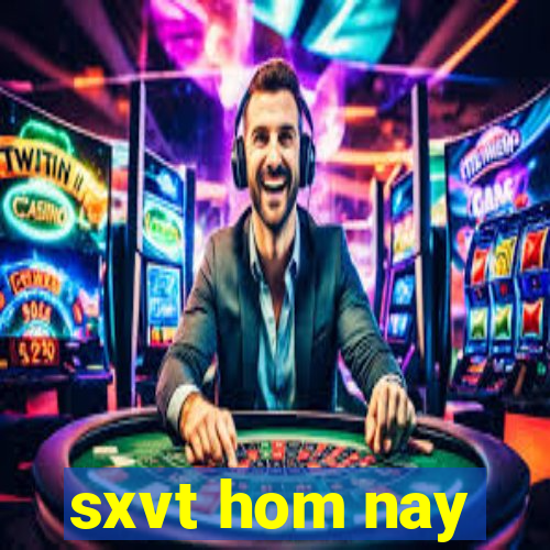 sxvt hom nay