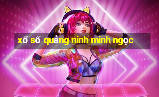 xổ số quảng ninh minh ngọc