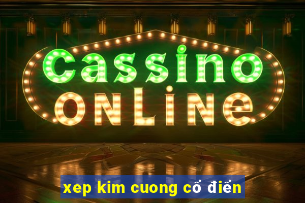 xep kim cuong cổ điển