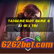 Taigameslot Game Bài Giải Trí