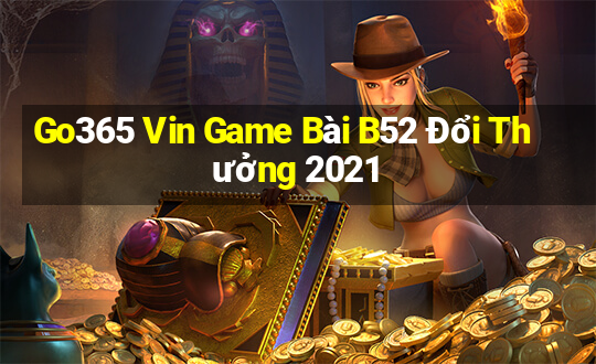 Go365 Vin Game Bài B52 Đổi Thưởng 2021