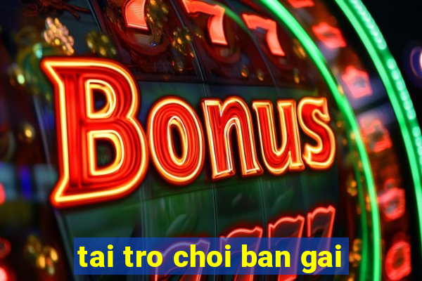 tai tro choi ban gai