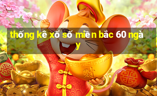 thống kê xổ số miền bắc 60 ngày