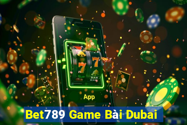 Bet789 Game Bài Dubai