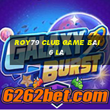 Roy79 Club Game Bài 6 Lá