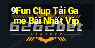 9Fun Clup Tải Game Bài Nhất Vip