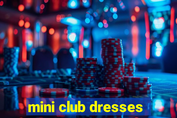 mini club dresses