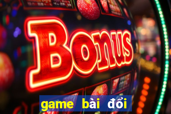 game bài đổi thưởng trực tuyến 2018