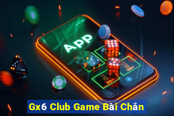 Gx6 Club Game Bài Chắn