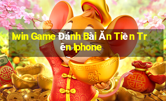 Iwin Game Đánh Bài Ăn Tiền Trên Iphone