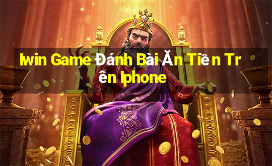 Iwin Game Đánh Bài Ăn Tiền Trên Iphone