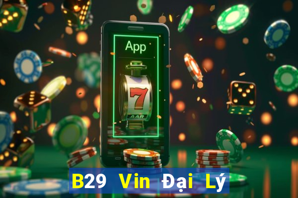 B29 Vin Đại Lý Cấp 1 Game Bài