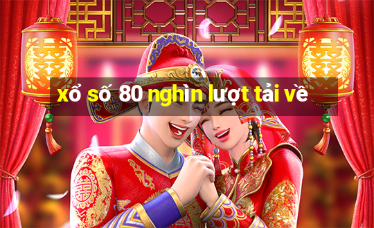 xổ số 80 nghìn lượt tải về