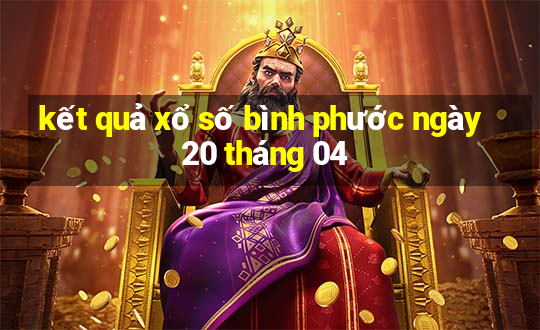 kết quả xổ số bình phước ngày 20 tháng 04