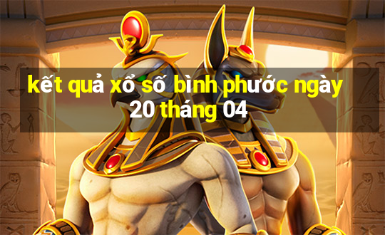 kết quả xổ số bình phước ngày 20 tháng 04